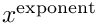$ x^{\mathrm{exponent}} $
