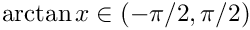 $ \arctan x \in (-\pi/2, \pi/2) $