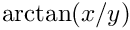 $ \arctan(x/y) $