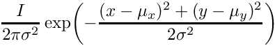 $ \dfrac{I}{2\pi\sigma^2}
    \exp\!\left(-\dfrac{(x-\mu_x)^2+(y-\mu_y)^2}{2\sigma^2}\right) $