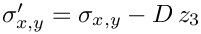 $ \sigma'_{x,y} = \sigma_{x,y} - D\,z_3 $