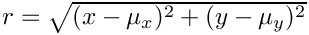 $ r = \sqrt{(x-\mu_x)^2+(y-\mu_y)^2} $