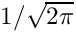$ 1/\sqrt{2\pi} $