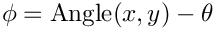 $ \phi = \mathrm{Angle}(x,y) - \theta $