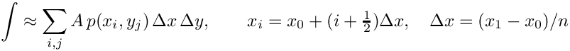 \[ \int \approx \sum_{i,j} A\,p(x_i, y_j)\,\Delta x\,\Delta y,
    \qquad x_i = x_0 + (i+\tfrac12)\Delta x,\quad
    \Delta x = (x_1-x_0)/n \]